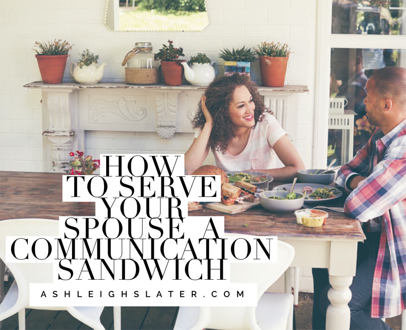 How to Serve Your Spouse a Communication Sandwich